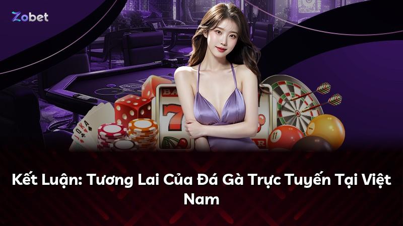 Kết Luận: Tương Lai Của Đá Gà Trực Tuyến Tại Việt Nam