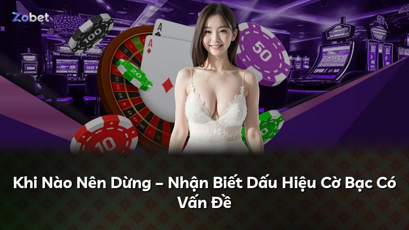 Khi Nào Nên Dừng – Nhận Biết Dấu Hiệu Cờ Bạc Có Vấn Đề