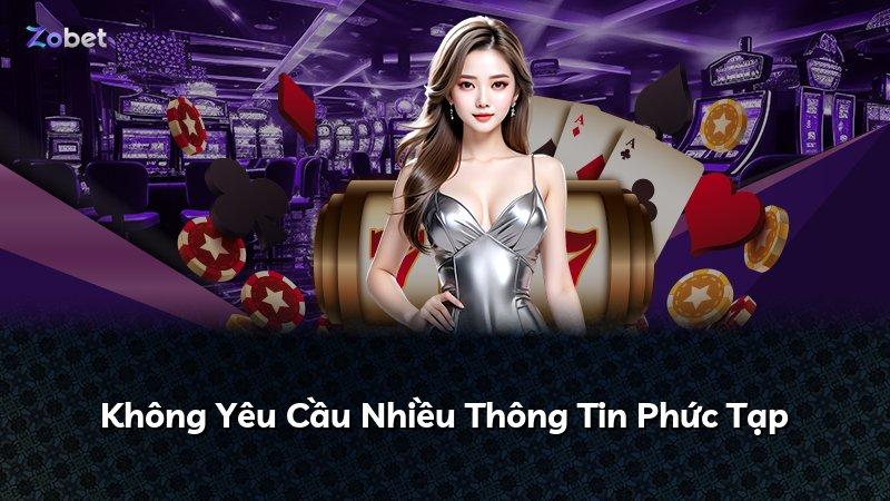 Không Yêu Cầu Nhiều Thông Tin Phức Tạp