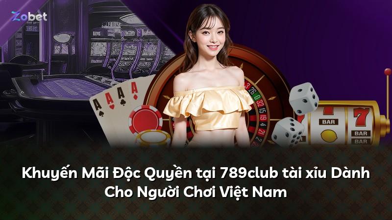 Khuyến Mãi Độc Quyền tại 789club tài xỉu Dành Cho Người Chơi Việt Nam