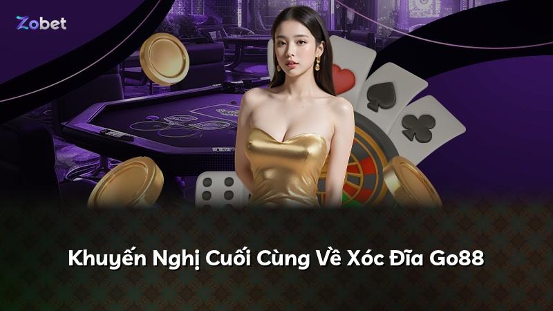Khuyến Nghị Cuối Cùng Về Xóc Đĩa Go88