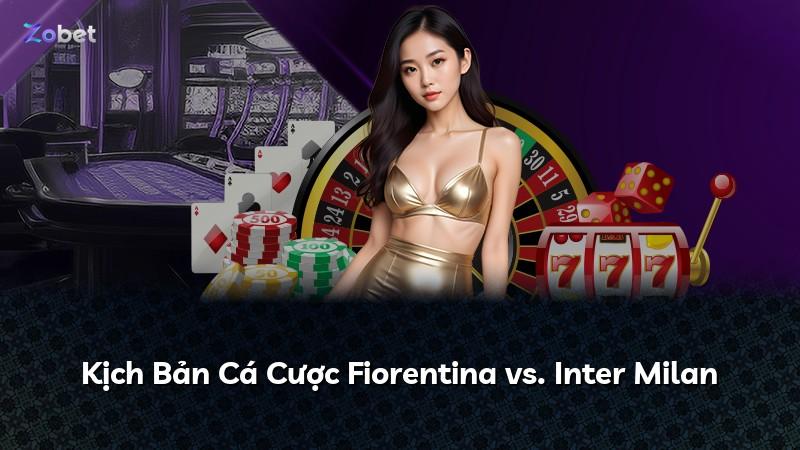Kịch Bản Cá Cược Fiorentina vs. Inter Milan