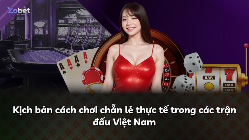 Kịch bản cách chơi chẵn lẻ thực tế trong các trận đấu Việt Nam
