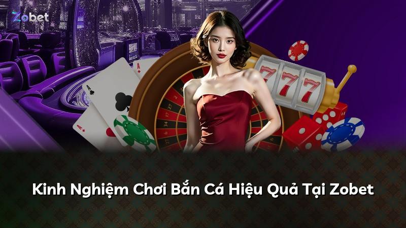 Kinh Nghiệm Chơi Bắn Cá Hiệu Quả Tại Zobet