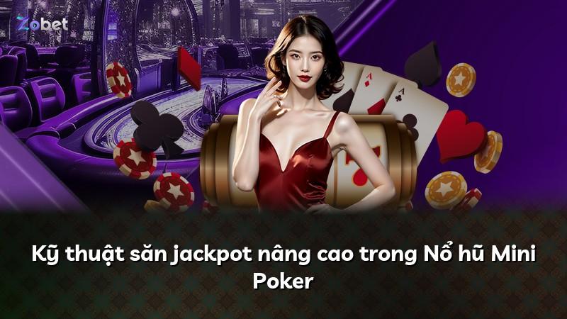 Kỹ thuật săn jackpot nâng cao trong Nổ hũ Mini Poker