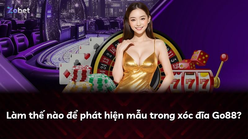 Làm thế nào để phát hiện mẫu trong xóc đĩa Go88?