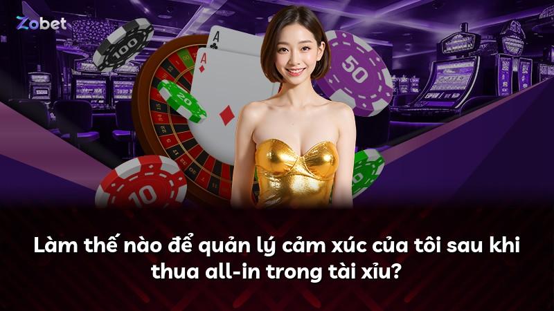 Làm thế nào để quản lý cảm xúc của tôi sau khi thua all-in trong tài xỉu?