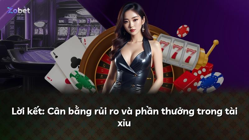 Lời kết: Cân bằng rủi ro và phần thưởng trong tài xỉu