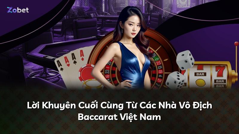 Lời Khuyên Cuối Cùng Từ Các Nhà Vô Địch Baccarat Việt Nam