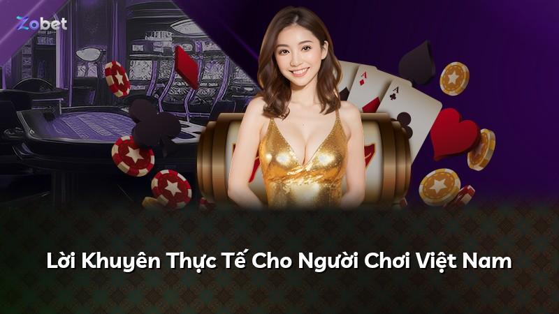 Lời Khuyên Thực Tế Cho Người Chơi Việt Nam