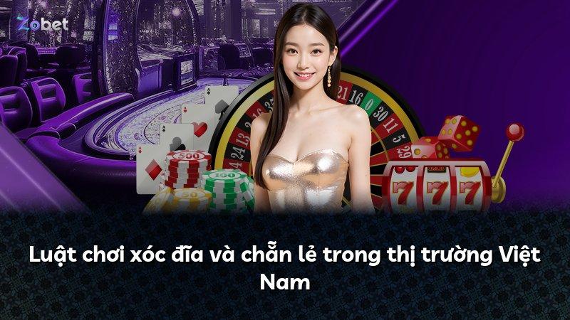 Luật chơi xóc đĩa và chẵn lẻ trong thị trường Việt Nam