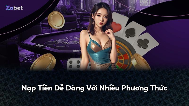 Nạp Tiền Dễ Dàng Với Nhiều Phương Thức