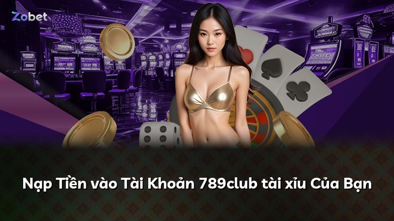 Nạp Tiền vào Tài Khoản 789club tài xỉu Của Bạn