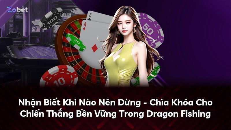 Nhận Biết Khi Nào Nên Dừng - Chìa Khóa Cho Chiến Thắng Bền Vững Trong Dragon Fishing