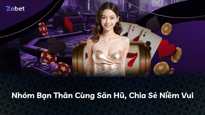 Nhóm Bạn Thân Cùng Săn Hũ, Chia Sẻ Niềm Vui