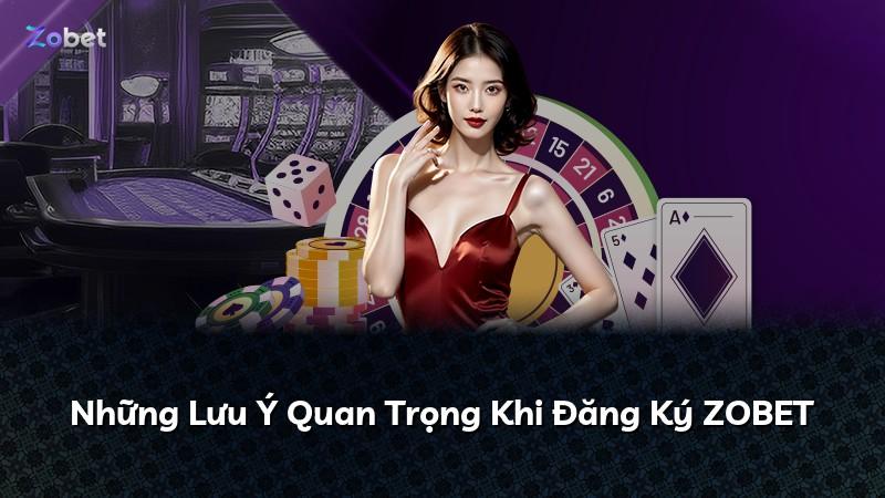 Những Lưu Ý Quan Trọng Khi Đăng Ký ZOBET