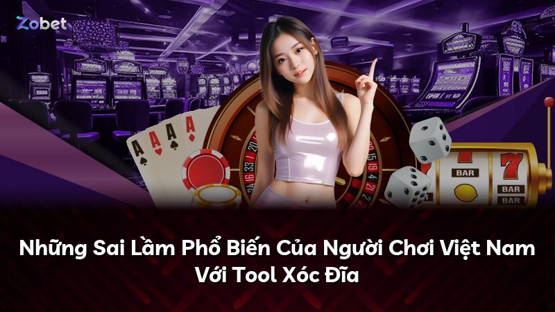 Những Sai Lầm Phổ Biến Của Người Chơi Việt Nam Với Tool Xóc Đĩa