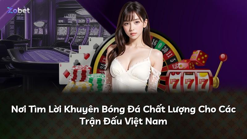 Nơi Tìm Lời Khuyên Bóng Đá Chất Lượng Cho Các Trận Đấu Việt Nam