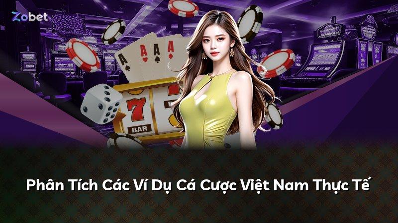 Phân Tích Các Ví Dụ Cá Cược Việt Nam Thực Tế