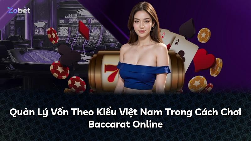 Quản Lý Vốn Theo Kiểu Việt Nam Trong Cách Chơi Baccarat Online