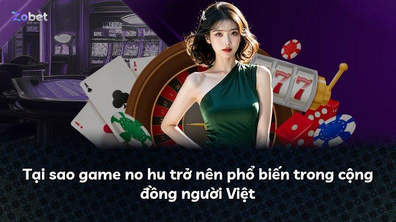 Tại sao game no hu trở nên phổ biến trong cộng đồng người Việt