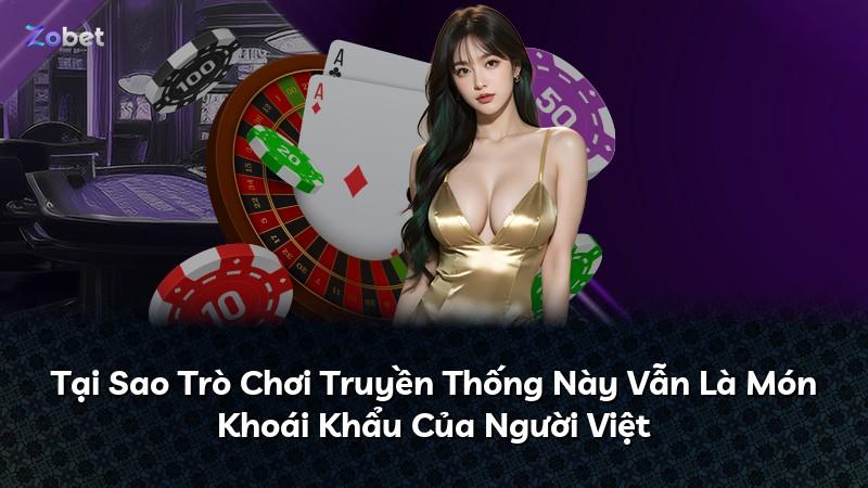 Tại Sao Trò Chơi Truyền Thống Này Vẫn Là Món Khoái Khẩu Của Người Việt