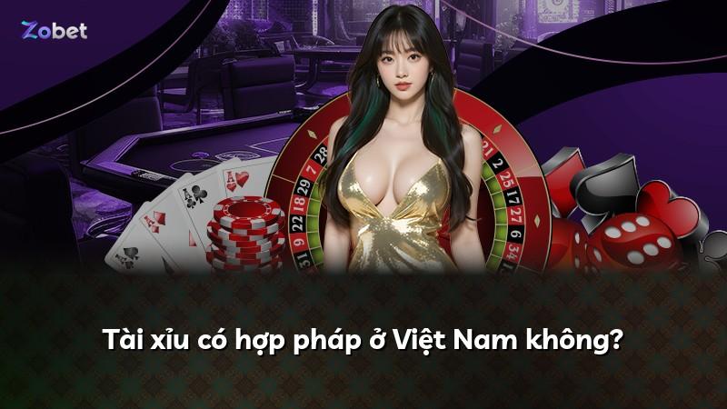 Tài xỉu có hợp pháp ở Việt Nam không?