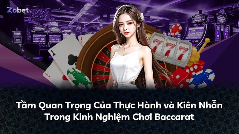 Tầm Quan Trọng Của Thực Hành và Kiên Nhẫn Trong Kinh Nghiệm Chơi Baccarat