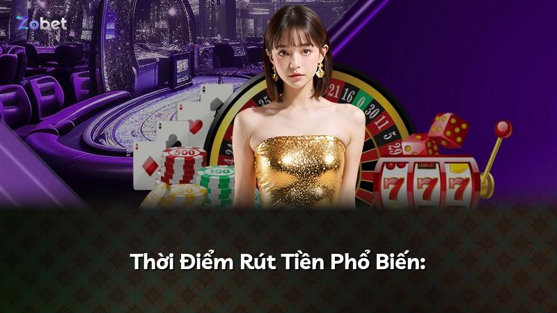 Thời Điểm Rút Tiền Phổ Biến: