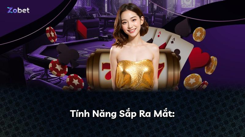Tính Năng Sắp Ra Mắt: