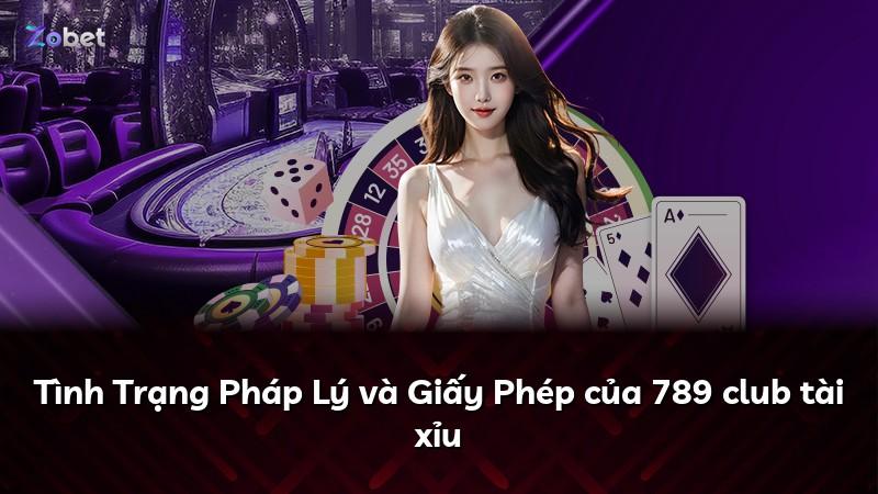 Tình Trạng Pháp Lý và Giấy Phép của 789 club tài xỉu