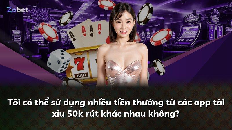 Tôi có thể sử dụng nhiều tiền thưởng từ các app tài xỉu 50k rút khác nhau không?