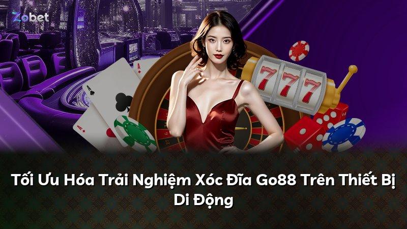 Tối Ưu Hóa Trải Nghiệm Xóc Đĩa Go88 Trên Thiết Bị Di Động