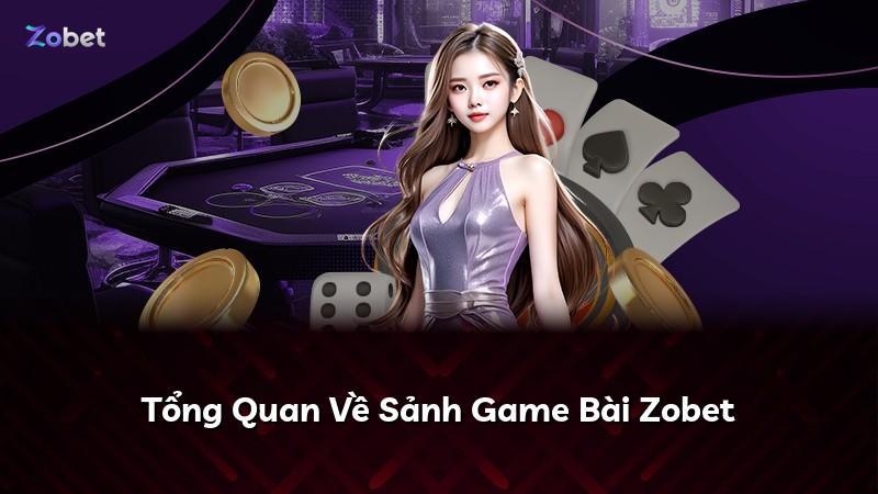 Tổng Quan Về Sảnh Game Bài Zobet