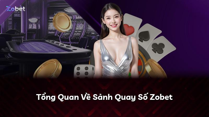 Tổng Quan Về Sảnh Quay Số Zobet
