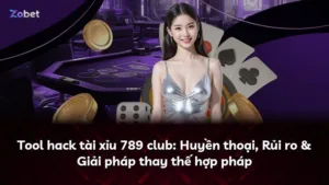 Tool hack tài xỉu 789 club: Huyền thoại, Rủi ro & Giải pháp thay thế hợp pháp