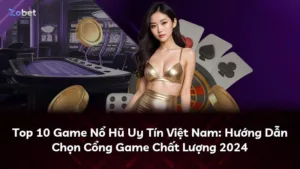 Top 10 Game Nổ Hũ Uy Tín Việt Nam: Hướng Dẫn Chọn Cổng Game Chất Lượng 2025