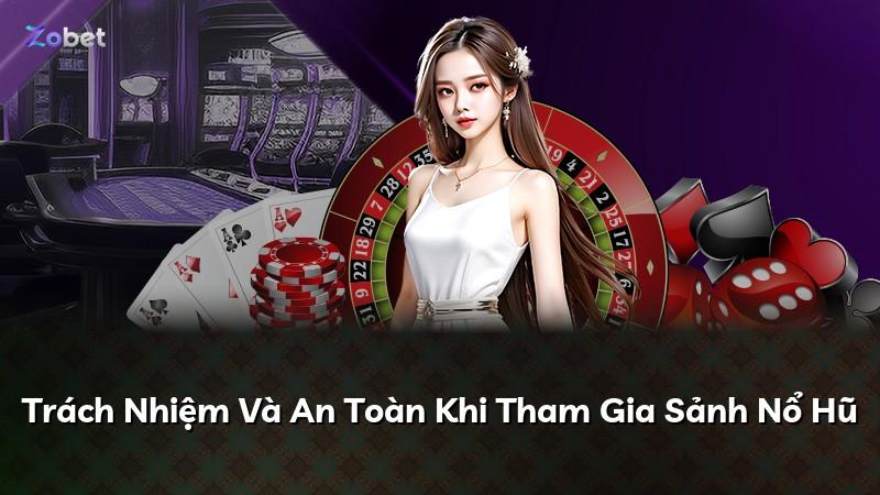 Trách Nhiệm Và An Toàn Khi Tham Gia Sảnh Nổ Hũ