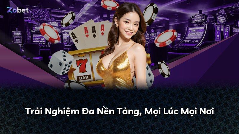 Trải Nghiệm Đa Nền Tảng, Mọi Lúc Mọi Nơi