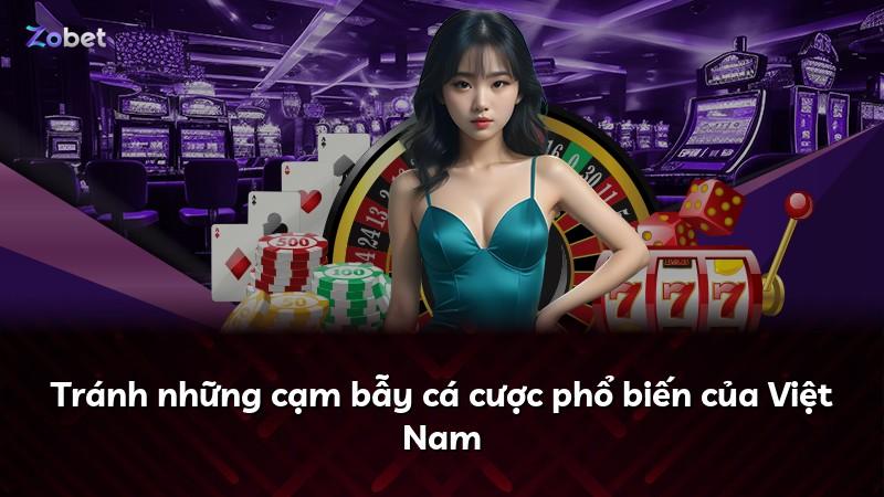 Tránh những cạm bẫy cá cược phổ biến của Việt Nam