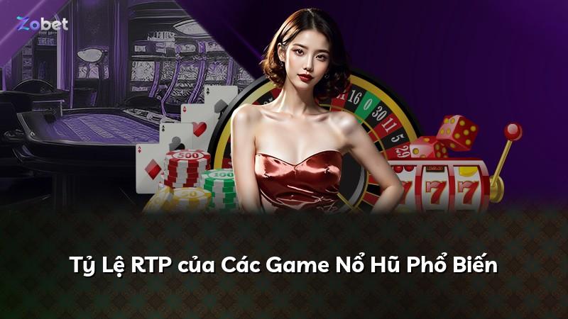 Tỷ Lệ RTP của Các Game Nổ Hũ Phổ Biến