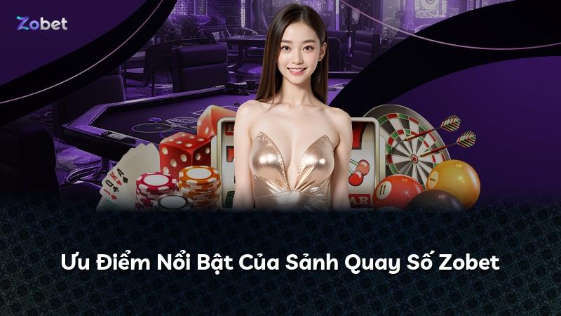 Ưu Điểm Nổi Bật Của Sảnh Quay Số Zobet