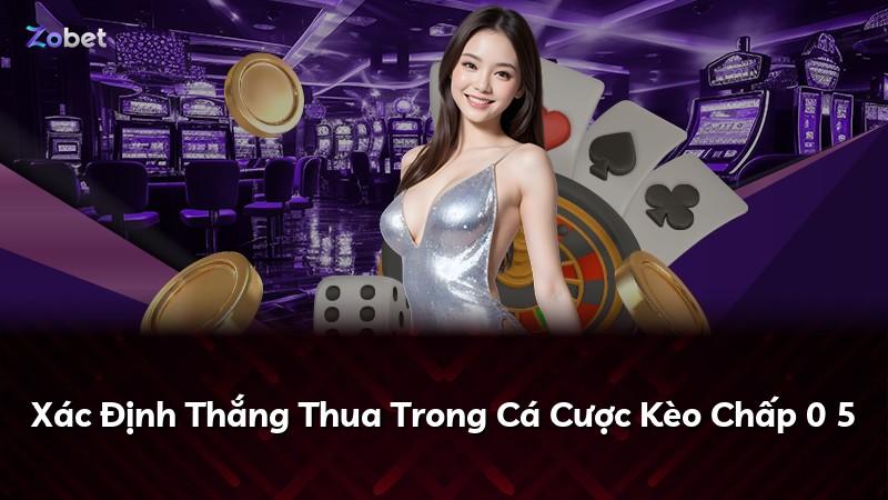 Xác Định Thắng Thua Trong Cá Cược Kèo Chấp 0 5