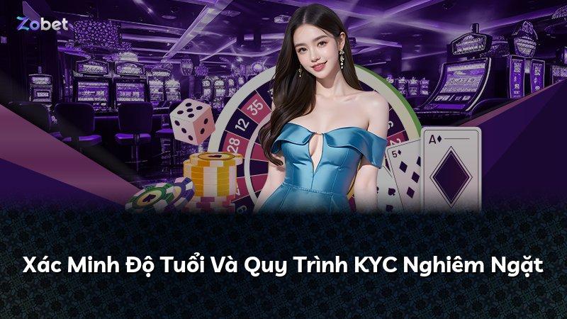 Xác Minh Độ Tuổi Và Quy Trình KYC Nghiêm Ngặt