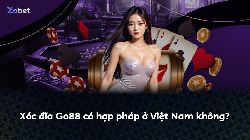 Xóc đĩa Go88 có hợp pháp ở Việt Nam không?