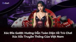 Xóc Đĩa Go88: Hướng Dẫn Toàn Diện Về Trò Chơi Xúc Xắc Truyền Thống Của Việt Nam