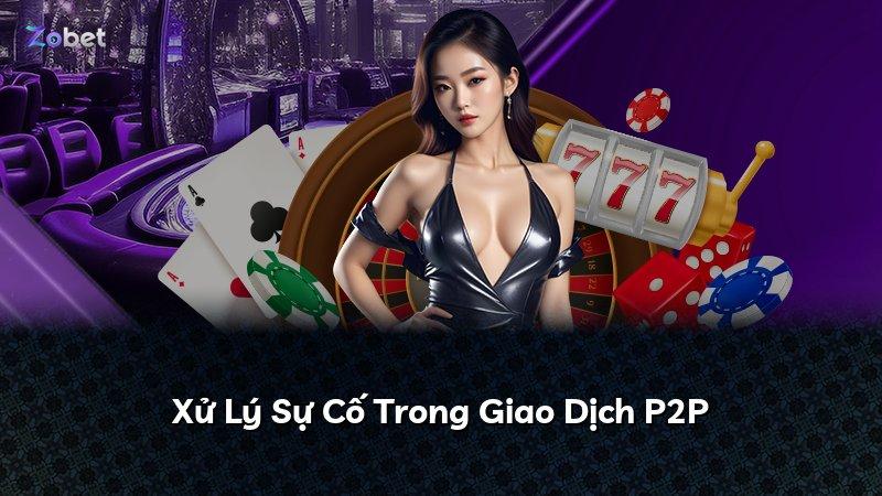Xử Lý Sự Cố Trong Giao Dịch P2P