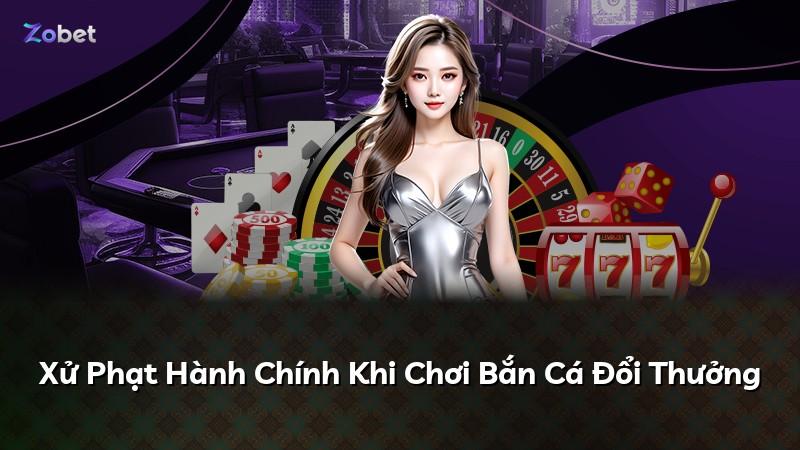 Xử Phạt Hành Chính Khi Chơi Bắn Cá Đổi Thưởng
