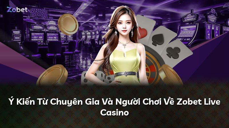 Ý Kiến Từ Chuyên Gia Và Người Chơi Về Zobet Live Casino