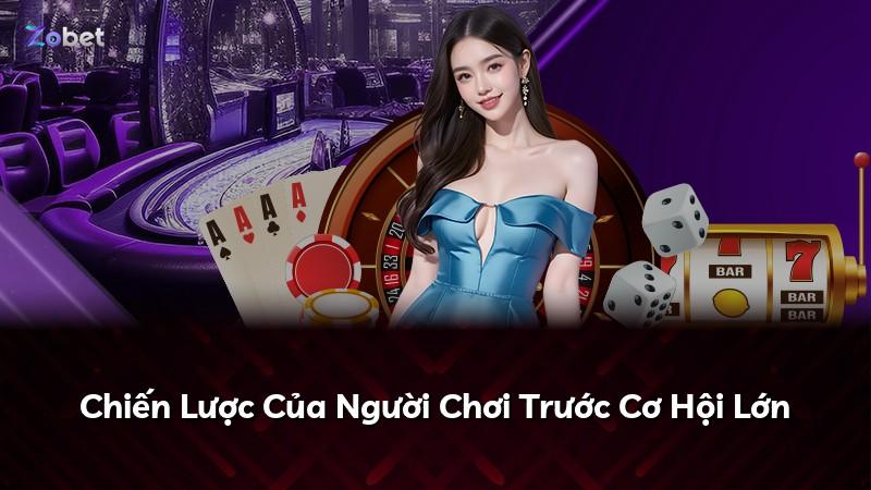 Chiến Lược Của Người Chơi Trước Cơ Hội Lớn